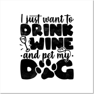 I Just Want To Drink Wine And Pet My Dog - Dog Lover product Posters and Art